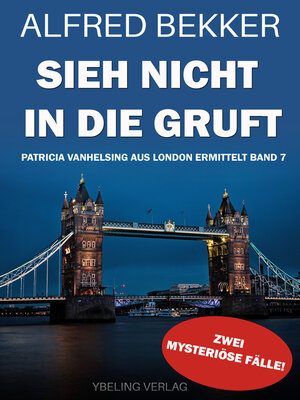 cover image of Sieh nicht in die Gruft! Patricia Vanhelsing aus London ermittelt Band 7. Zwei mysteriöse Fälle